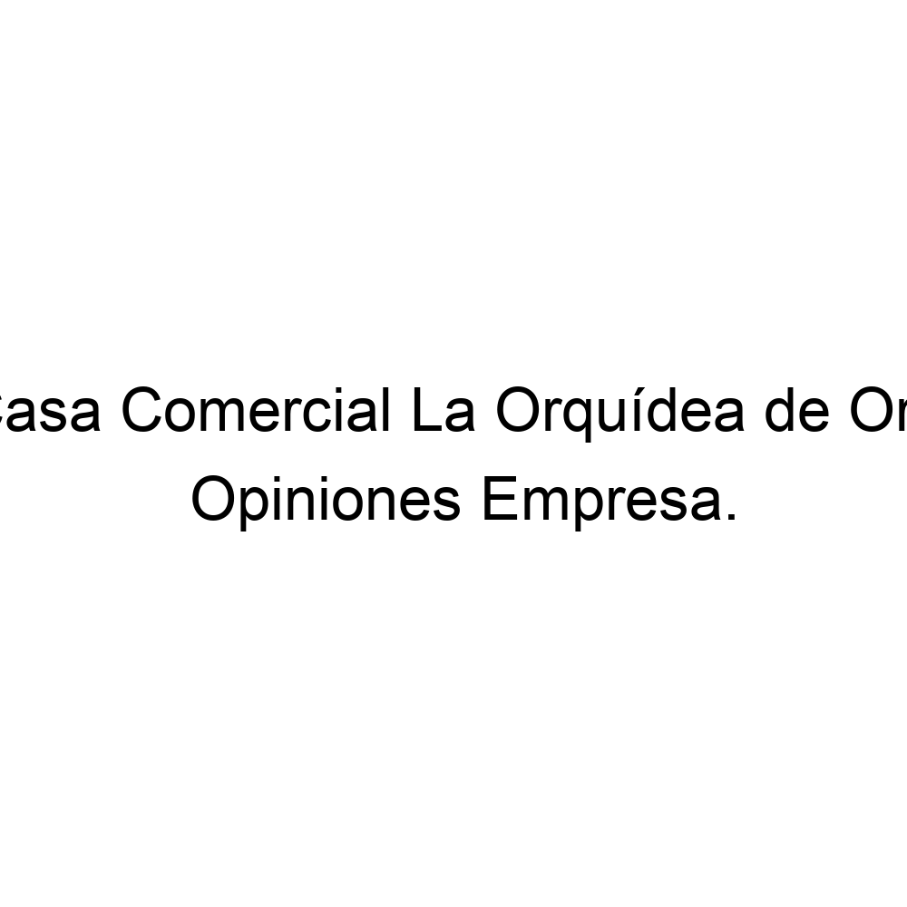 Opiniones Casa Comercial La Orquídea de Oro, La Estancia, Ciudad Bolívar ▷