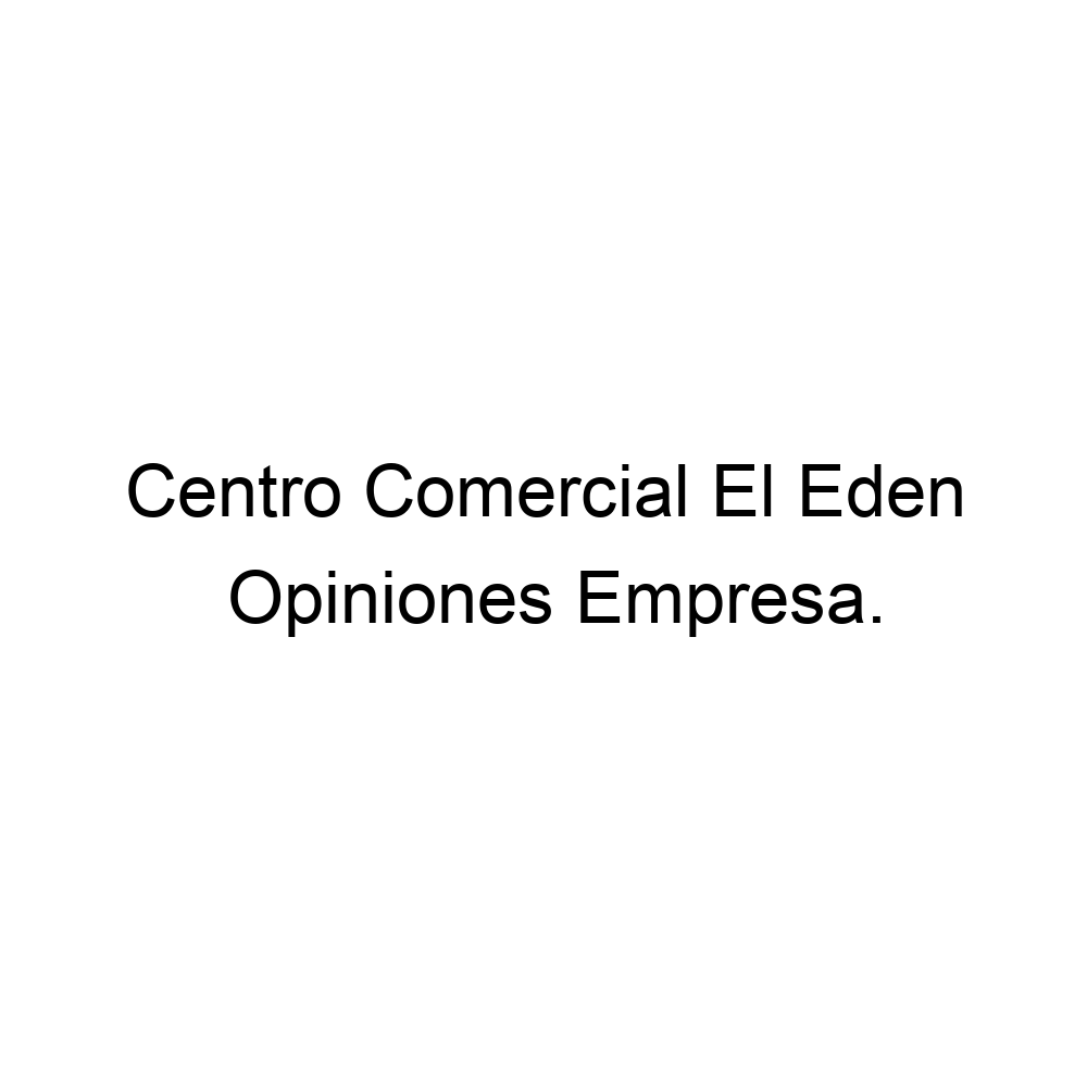 Opiniones Centro Comercial El Eden,